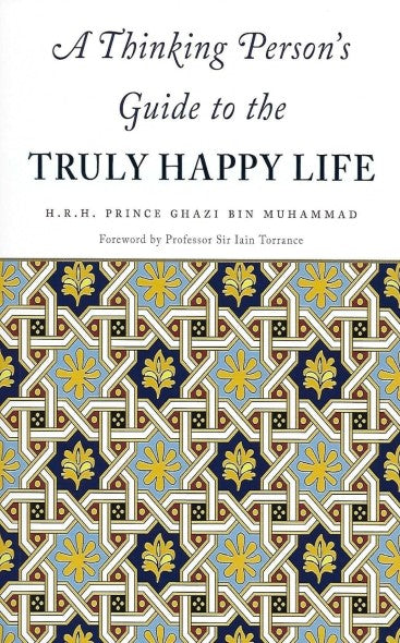 A Thinking Person s Guide to the Truly Happy Life