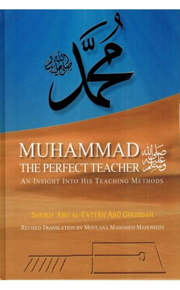 Muhammad The Perfect Teacher - An Insight into his Teaching Methods