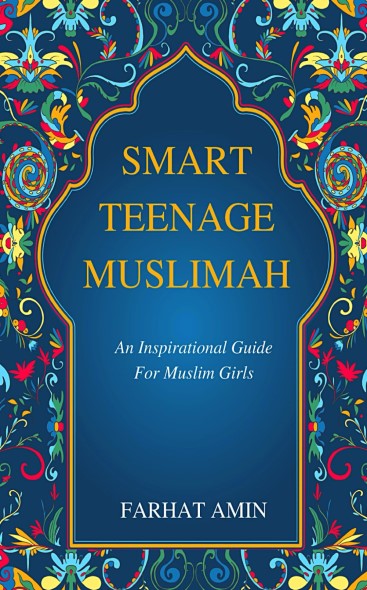 Smart Teenage Muslimah: An inspirational guide for Muslim girls