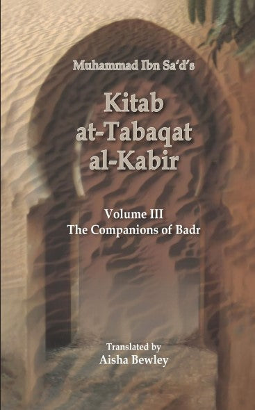 The Companions of Badr - Kitab at-Tabaqat al-Kabir Volume 3