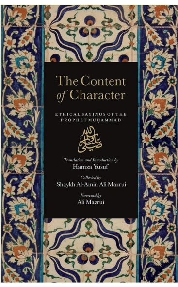 The Content of Character: Ethical Sayings of The Prophet Muhammad